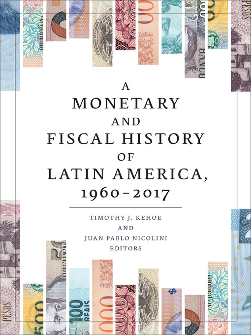 Title details for A Monetary and Fiscal History of Latin America, 1960–2017 by Timothy J. Kehoe - Available